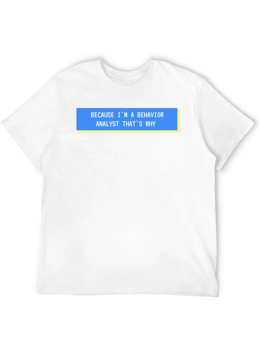 Behavior Analyst T-Shirt - Funny Why Quote Tee
