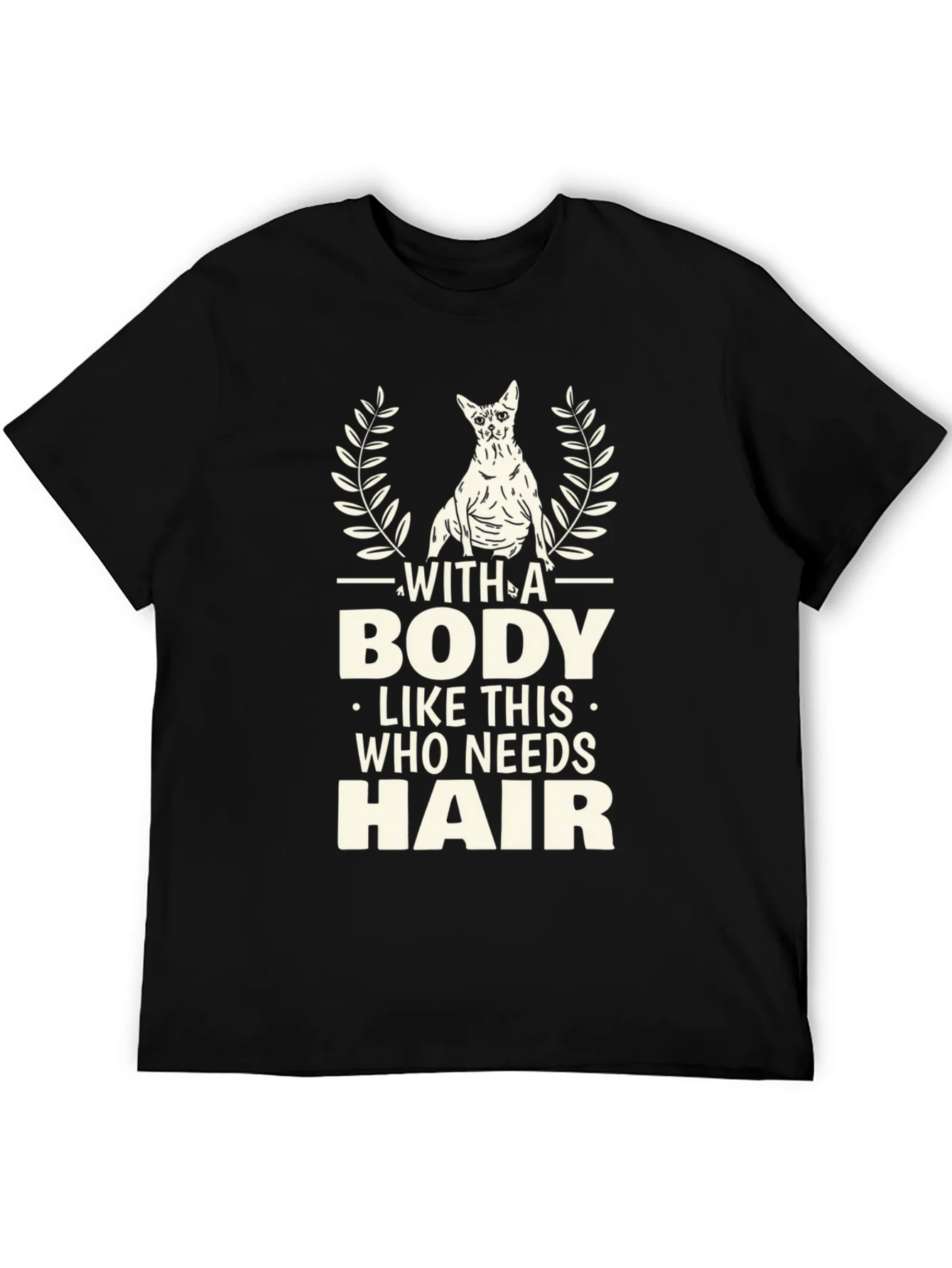 Funny Hairless Cat T-Shirt - With A Body Like This