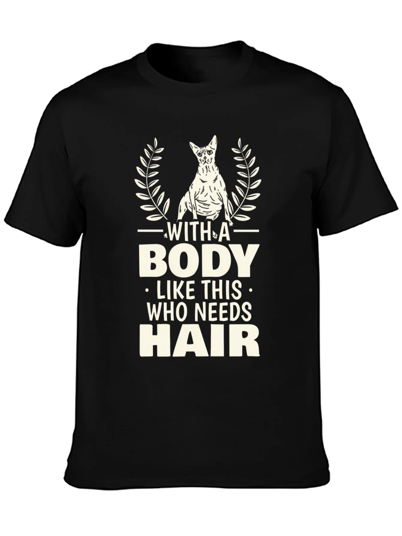 Funny Hairless Cat T-Shirt - With A Body Like This