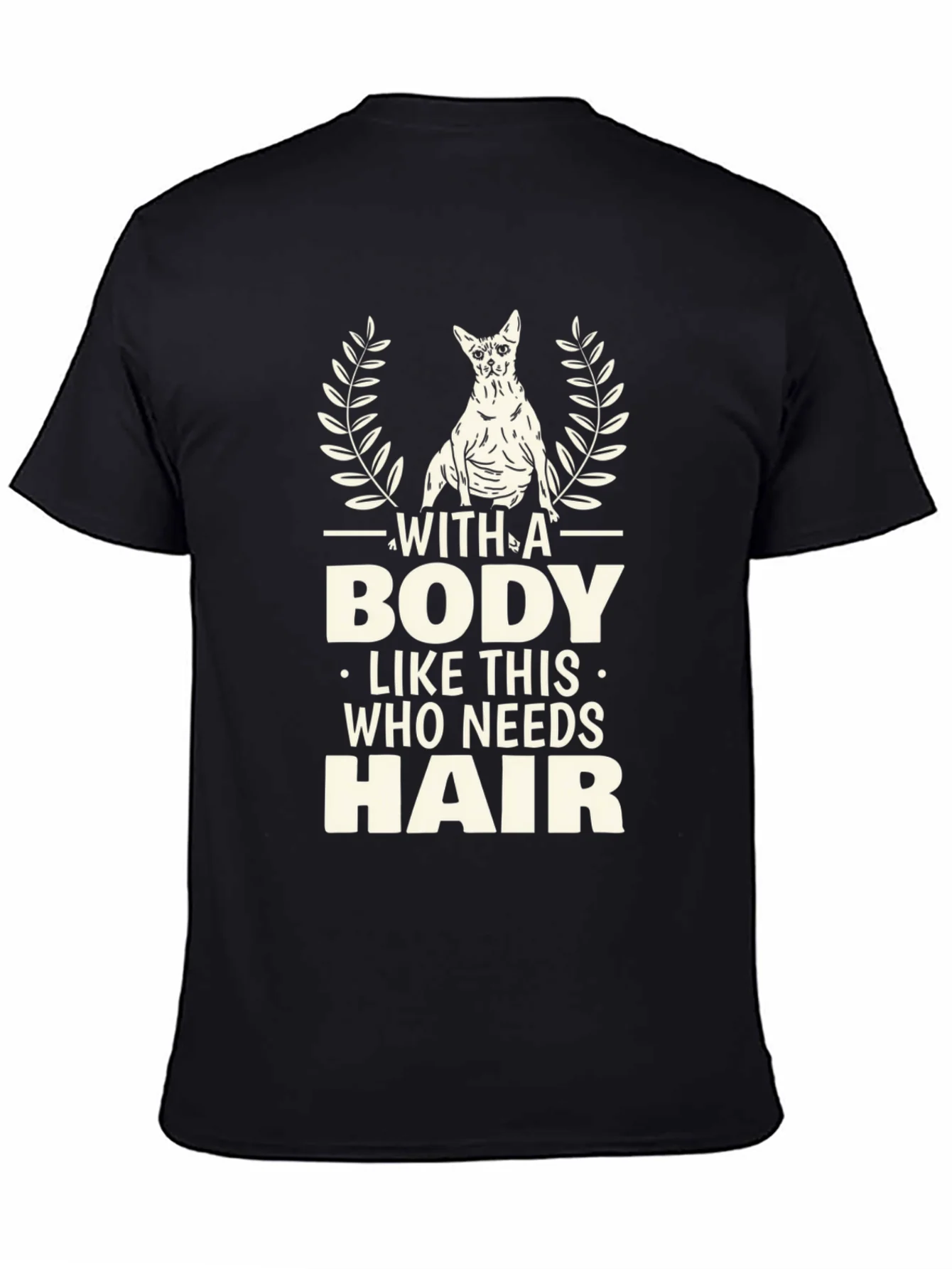 Funny Hairless Cat T-Shirt - With A Body Like This