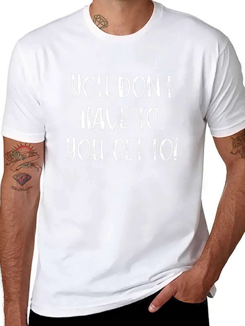 Motivational T-Shirt - You Get To!